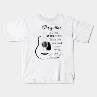 The guitar is like a woman Kids T-Shirt